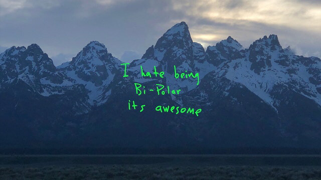 Taken+by+Kanye+West+hours+before+the+album+release%2C+it+reveals+the+graceful+mountains+of+Wyoming+with+the+text%2C+%E2%80%9CI+hate+being+Bi-Polar+its+awesome.%E2%80%9D+This+reveals+for+the+first+time+Kanye%E2%80%99s+Bipolar+disorder%2C+and+gives+us+a+teaser+of+what+kind+of+album+%E2%80%9CYe%E2%80%9D+will+be.