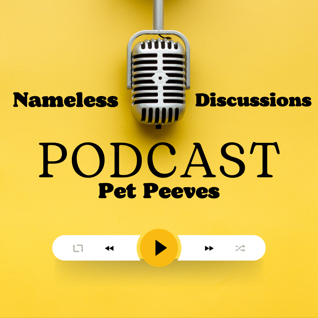 Nameless Discussions: Pet Peeves