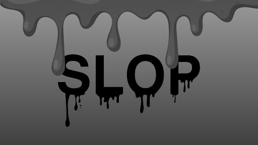 Slop: the term is used to describe something that is low quality and/or mass-produced. However, as time has passed and more people have begun to use it, it has lost most meaning.

